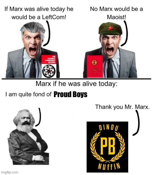 If Marx was alive today he would | Proud Boys | image tagged in if marx was alive today he would,proud boys,karl marx,communism | made w/ Imgflip meme maker