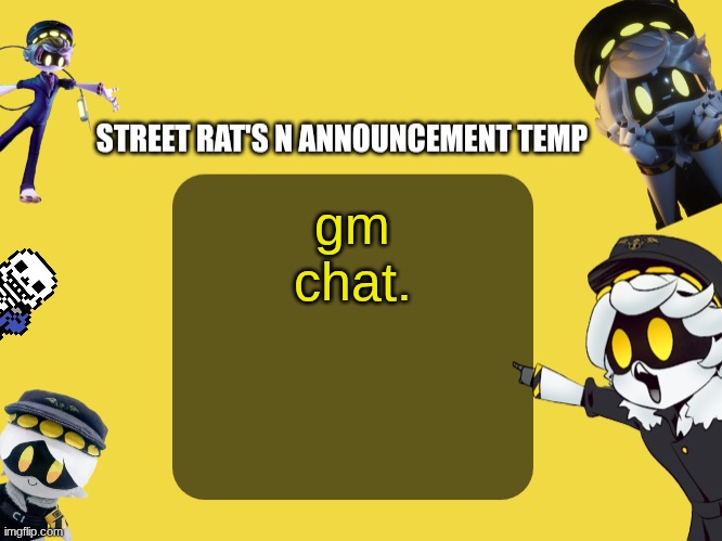 Street rat's N announcement temp | gm chat. | image tagged in street rat's n announcement temp | made w/ Imgflip meme maker