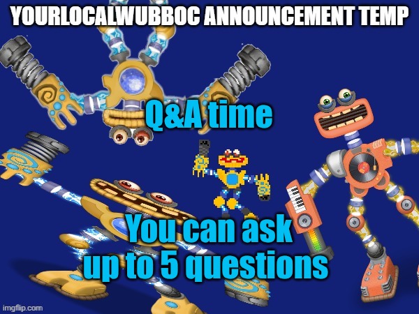 YourLocalWubboc Announcement Temp | Q&A time; You can ask up to 5 questions | image tagged in yourlocalwubboc announcement temp | made w/ Imgflip meme maker