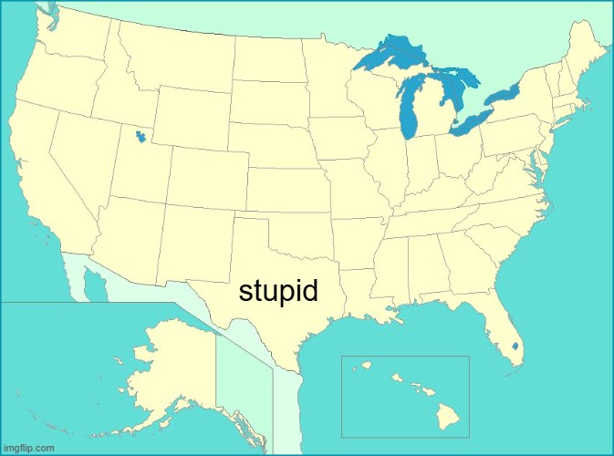 c | stupid | image tagged in usa map | made w/ Imgflip meme maker