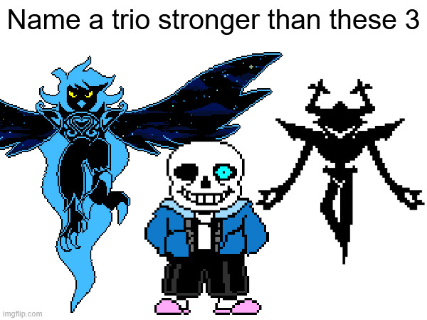 Name a trio stronger than these 3 | made w/ Imgflip meme maker