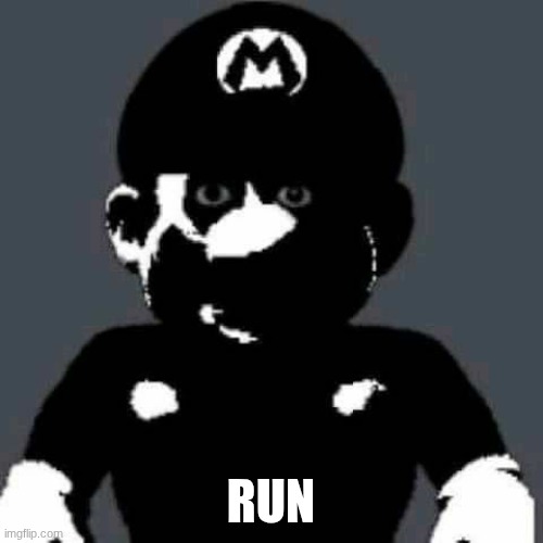 Cursed Mario | RUN | image tagged in cursed mario | made w/ Imgflip meme maker