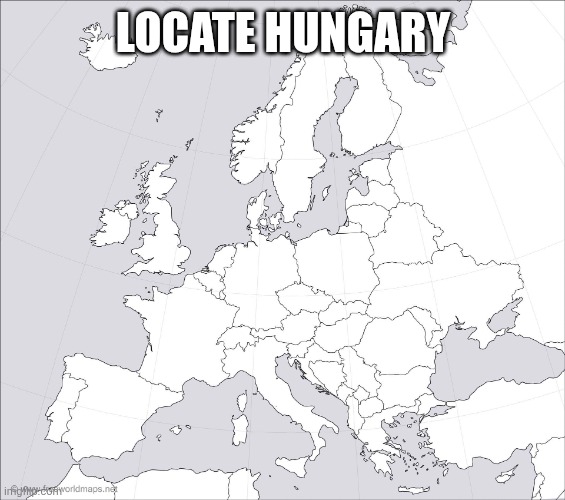 Blank Europe Map | LOCATE HUNGARY | image tagged in blank europe map | made w/ Imgflip meme maker