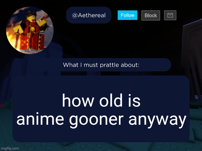 aethereal's forsaken template | how old is anime gooner anyway | image tagged in aethereal's forsaken template | made w/ Imgflip meme maker