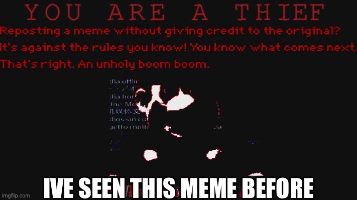 You are a thief | IVE SEEN THIS MEME BEFORE | image tagged in you are a thief | made w/ Imgflip meme maker