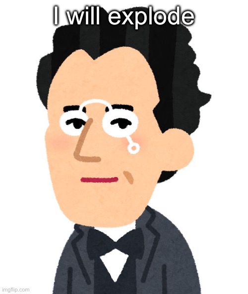 Mahler | I will explode | made w/ Imgflip meme maker