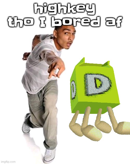Think fast | highkey tho I bored af | image tagged in think fast | made w/ Imgflip meme maker