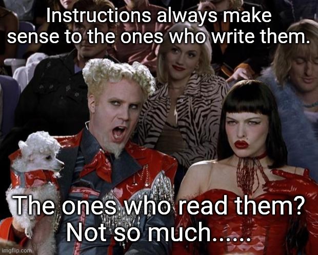 Follow these instructions | Instructions always make sense to the ones who write them. The ones who read them?
Not so much...... | image tagged in memes,grow or die | made w/ Imgflip meme maker