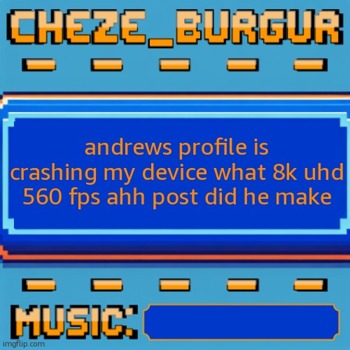 Cheze Pixel Template | andrews profile is crashing my device what 8k uhd 560 fps ahh post did he make | image tagged in cheze pixel template | made w/ Imgflip meme maker