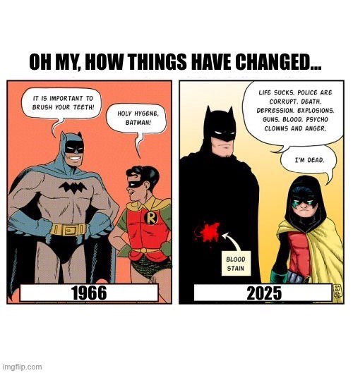 Times change… | OH MY, HOW THINGS HAVE CHANGED… | image tagged in batman,robin,then and now,times change | made w/ Imgflip meme maker