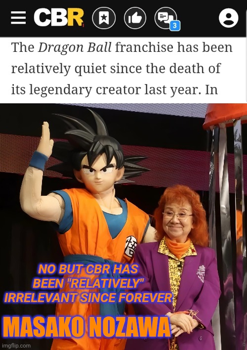 Masako vs CBR | NO BUT CBR HAS BEEN "RELATIVELY" IRRELEVANT SINCE FOREVER; MASAKO NOZAWA | image tagged in dragon ball z,dragonball super | made w/ Imgflip meme maker