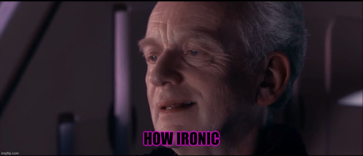 Palpatine Ironic  | HOW IRONIC | image tagged in palpatine ironic | made w/ Imgflip meme maker