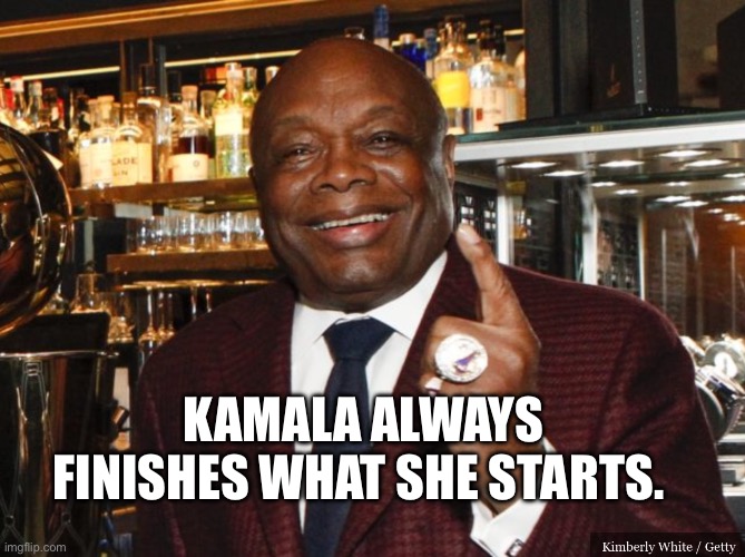 Willie Brown | KAMALA ALWAYS FINISHES WHAT SHE STARTS. | image tagged in willie brown | made w/ Imgflip meme maker