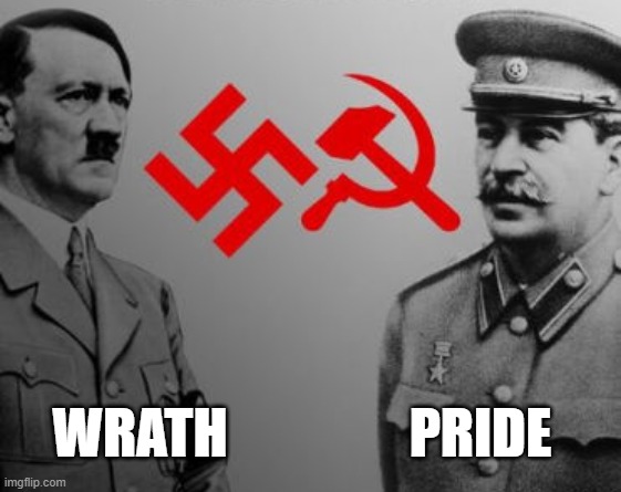 the deadliest sins, wrath and pride aka Hitler and Stalin | WRATH; PRIDE | image tagged in adolf hitler,joseph stalin,communism,fascism,nazi,soviet | made w/ Imgflip meme maker