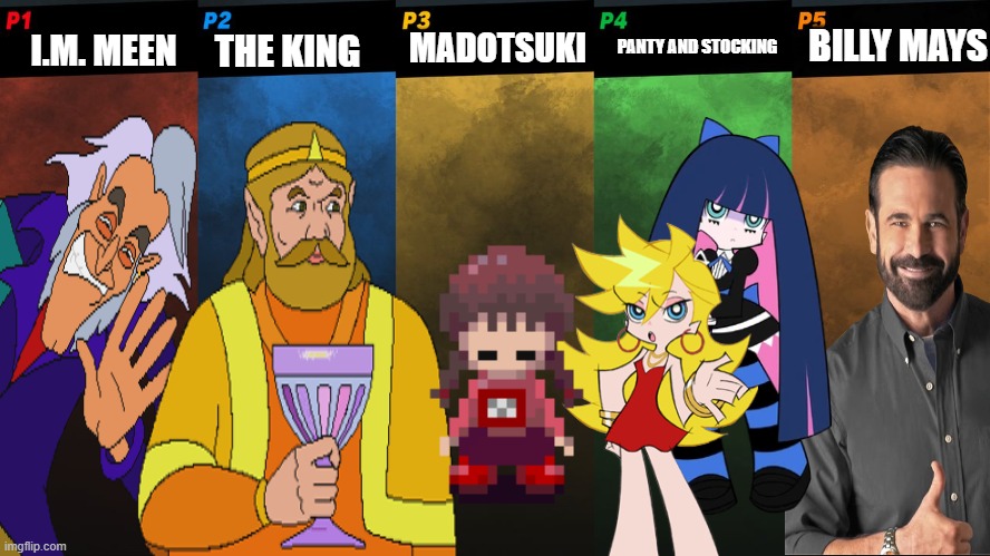 Smash Bros Lawl | THE KING; BILLY MAYS; PANTY AND STOCKING; MADOTSUKI; I.M. MEEN | image tagged in smash bros 5 players fight | made w/ Imgflip meme maker