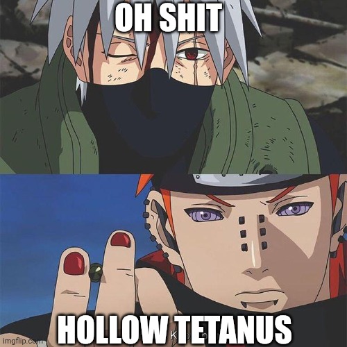 Hollow tetanus | OH SHIT; HOLLOW TETANUS | image tagged in jjk,naruto,kakashi,pain,naruto shippuden,funny | made w/ Imgflip meme maker