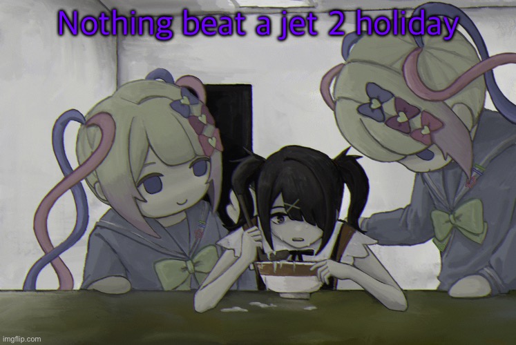 Ame-chan | Nothing beat a jet 2 holiday | image tagged in ame-chan | made w/ Imgflip meme maker