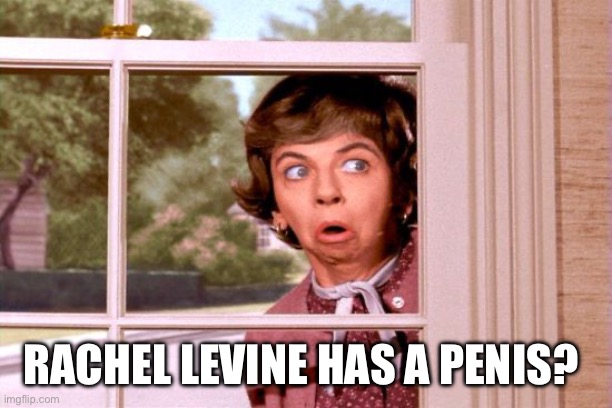 Nosy neighbor | RACHEL LEVINE HAS A PENIS? | image tagged in nosy neighbor | made w/ Imgflip meme maker