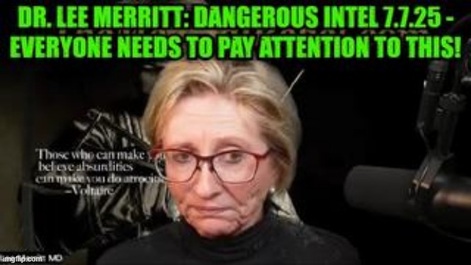 Dr. Lee Merritt: Dangerous Intel 7.7.25 - Everyone Needs to Pay Attention to This! (Video) 