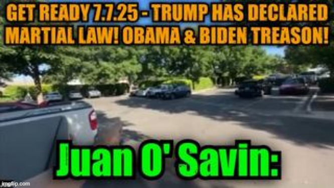Juan O' Savin: Get Ready 7.7.25 - Trump Has Declared Martial Law! Obama & Biden Treason! (Video) 