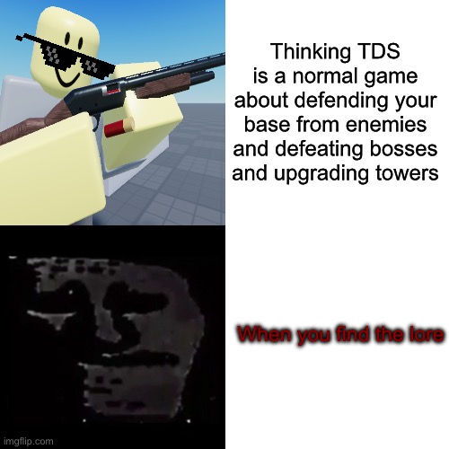 Drake Hotline Bling | Thinking TDS is a normal game about defending your base from enemies and defeating bosses and upgrading towers; When you find the lore | image tagged in memes,drake hotline bling | made w/ Imgflip meme maker