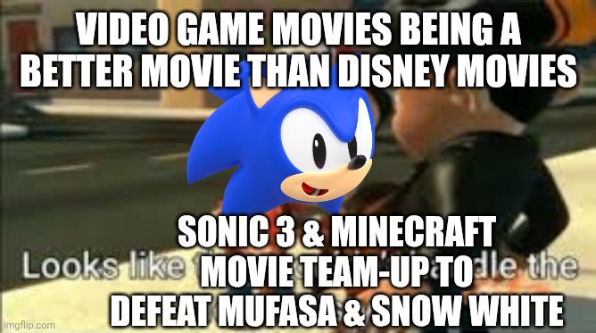 Disney Movies Today being Humilated by Video Game Movies | VIDEO GAME MOVIES BEING A BETTER MOVIE THAN DISNEY MOVIES; SONIC 3 & MINECRAFT MOVIE TEAM-UP TO DEFEAT MUFASA & SNOW WHITE | image tagged in looks like they couldn't handle the neutron style | made w/ Imgflip meme maker
