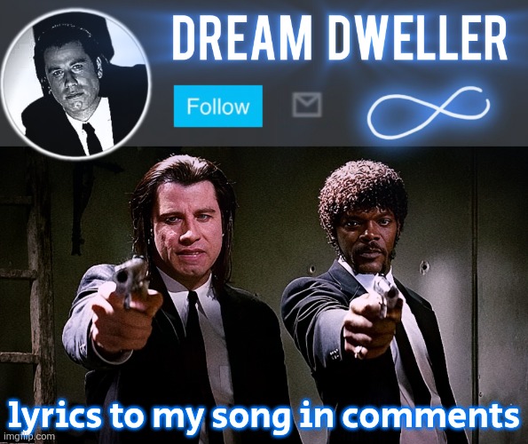 Quentin's Pulp Fiction template | lyrics to my song in comments | image tagged in quentin's pulp fiction template | made w/ Imgflip meme maker