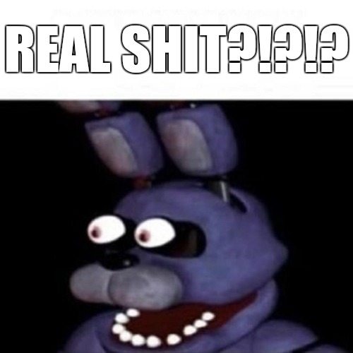 Bonnie Eye Pop | REAL SHIT?!?!? | image tagged in bonnie eye pop | made w/ Imgflip meme maker