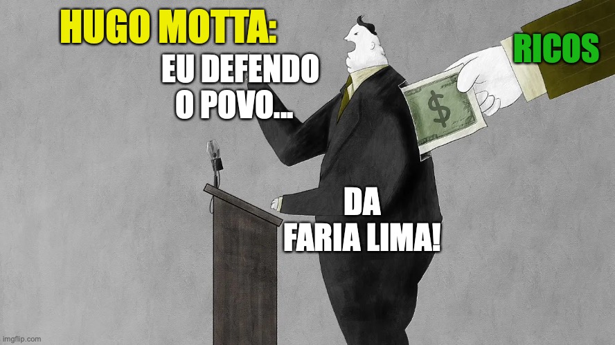 Hugo Motta e o Centrão | RICOS; HUGO MOTTA:; EU DEFENDO O POVO... DA FARIA LIMA! | image tagged in hugo motta,congresso,faria lima,mdb,brasil,centrao | made w/ Imgflip meme maker