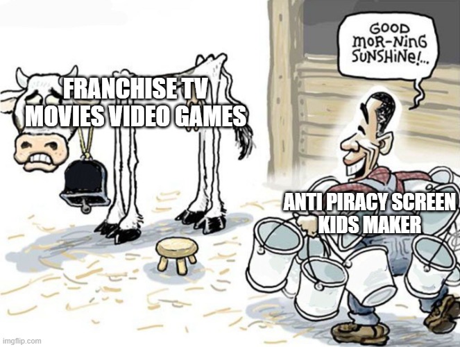 anti piracy screen is overrated and milking the something | FRANCHISE TV MOVIES VIDEO GAMES; ANTI PIRACY SCREEN
KIDS MAKER | image tagged in milk the cow meme,tv,movies,videogames | made w/ Imgflip meme maker