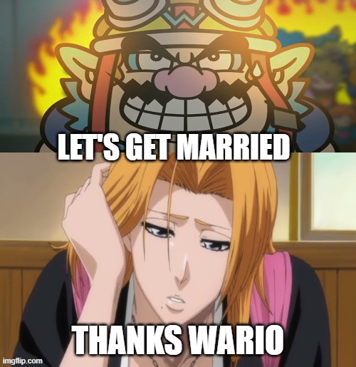 wario falls in love with rangiku | LET'S GET MARRIED; THANKS WARIO | image tagged in who falls in love with rangiku,wario,crossover memes,bleach,super mario | made w/ Imgflip meme maker