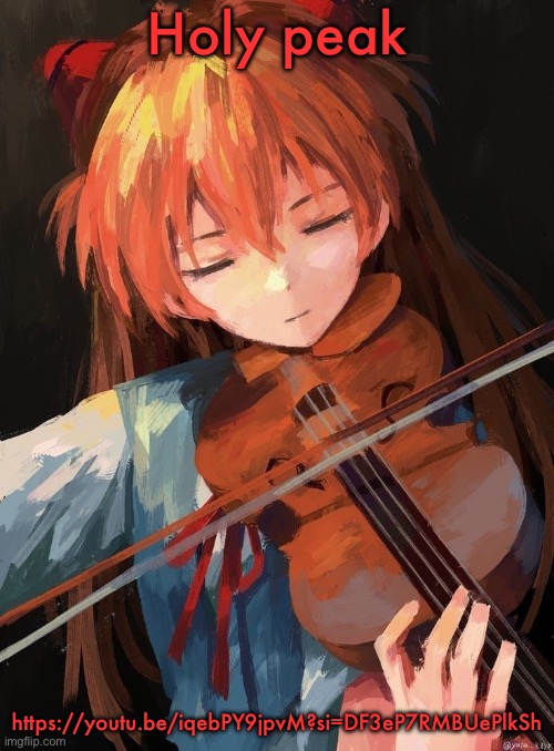 Asuka Langley | Holy peak; https://youtu.be/iqebPY9jpvM?si=DF3eP7RMBUePlkSh | image tagged in asuka langley | made w/ Imgflip meme maker