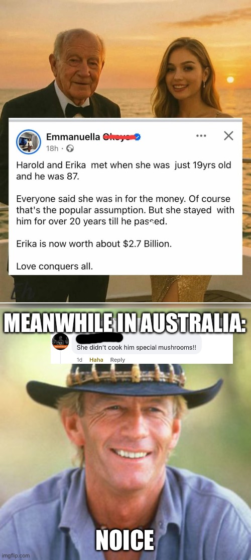 Cursed down under | MEANWHILE IN AUSTRALIA:; NOICE | image tagged in australianguy,noice,mushrooms,death,waiting,gold digger | made w/ Imgflip meme maker