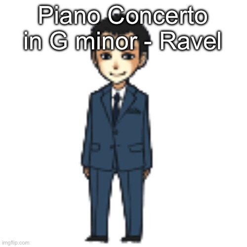 Moriarty but a shimeji | Piano Concerto in G minor - Ravel | image tagged in moriarty but a shimeji | made w/ Imgflip meme maker