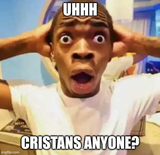 Shocked black guy | UHHH CRISTANS ANYONE? | image tagged in shocked black guy | made w/ Imgflip meme maker