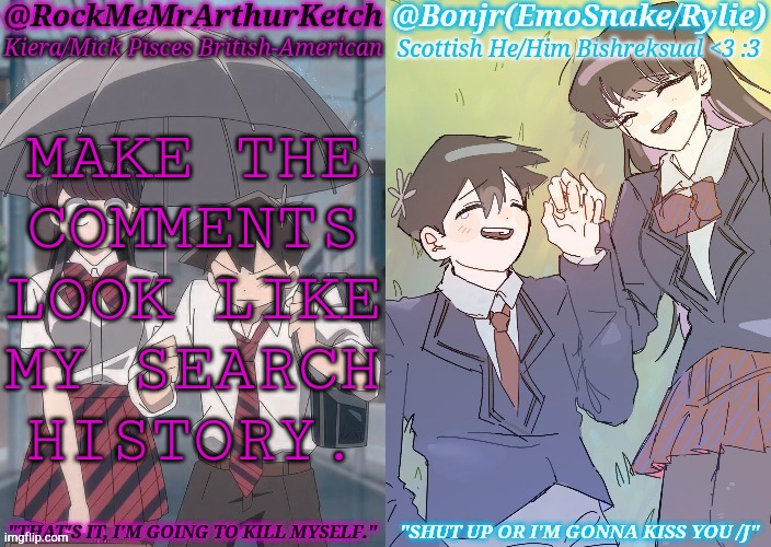 Here Comes The Regret | MAKE THE
COMMENTS
LOOK LIKE
MY SEARCH
HISTORY. | image tagged in km komi es tadano shared temp,good morning,google search,history,lets go,regret | made w/ Imgflip meme maker