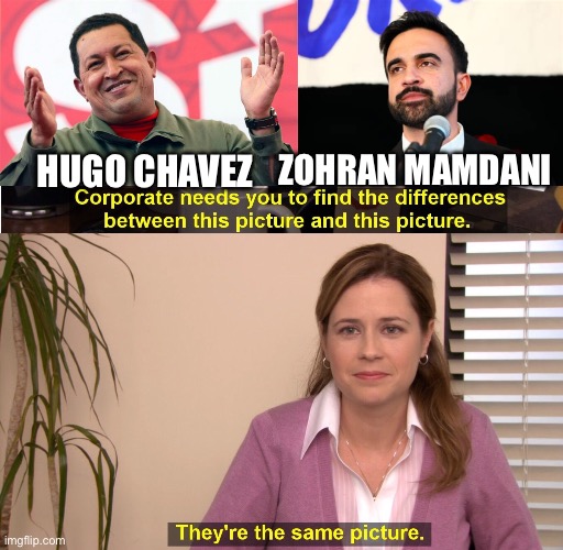 https://www.foxnews.com/opinion/i-lived-zohran-mamdanis-socialist-dream-i-had-flee-my-homeland-survive | ZOHRAN MAMDANI; HUGO CHAVEZ | image tagged in chavez,they're the same picture,mamdani,socialism,venezuela,failed | made w/ Imgflip meme maker