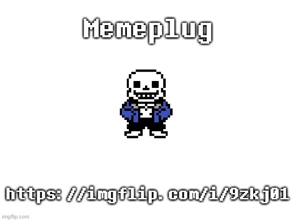 ... | Memeplug; https://imgflip.com/i/9zkj01 | image tagged in sans of topic,memeplug | made w/ Imgflip meme maker