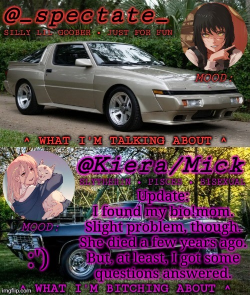 No Luck With The Other Parent, Though :( | Update:
I found my bio!mom.
Slight problem, though.
She died a few years ago.
But, at least, I got some
questions answered. :') | image tagged in km spectate shared temp,biology,mother,found,dead,happy sad | made w/ Imgflip meme maker