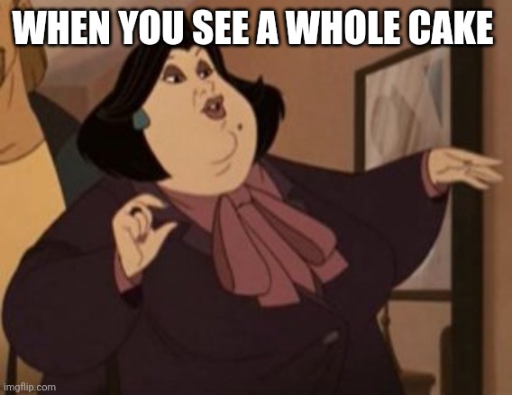 I love cake | WHEN YOU SEE A WHOLE CAKE | image tagged in aunt anna,memes | made w/ Imgflip meme maker