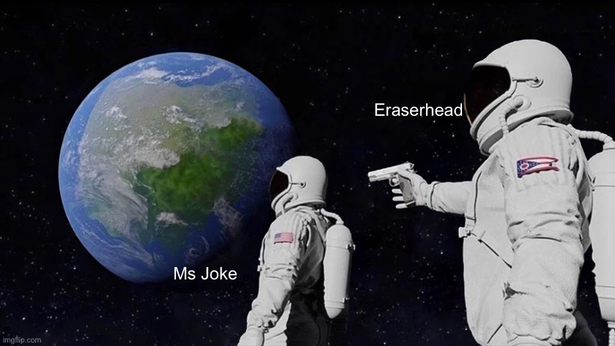 Always Has Been | Eraserhead; Ms Joke | image tagged in memes,always has been,mha | made w/ Imgflip meme maker