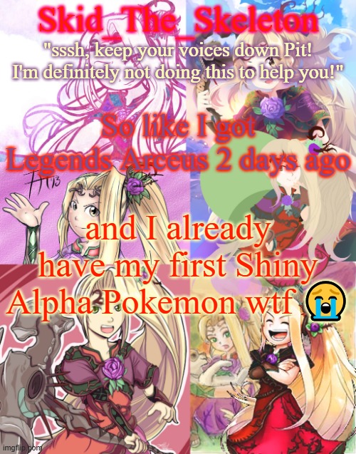 First Shalpha in like 20 hours of gameplay | So like I got Legends Arceus 2 days ago; and I already have my first Shiny Alpha Pokemon wtf 😭 | image tagged in skid's viridi temp cus hell yeaa | made w/ Imgflip meme maker