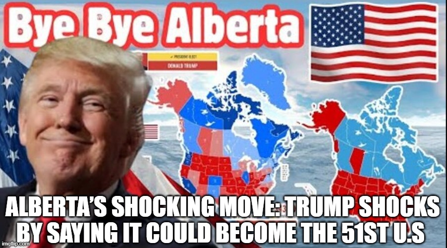 Alberta’s Shocking Move: Trump Shocks by Saying It Could Become the 51st U.S. (Video)
