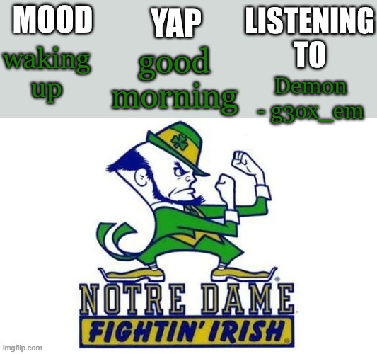 Notre_Dame_fan102's Second Announcement Temp | good morning; waking up; Demon - g3ox_em | image tagged in notre_dame_fan102's second announcement temp | made w/ Imgflip meme maker