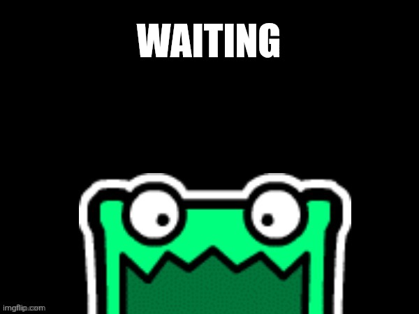 Black square with a mulpan | WAITING | image tagged in black square with a mulpan | made w/ Imgflip meme maker