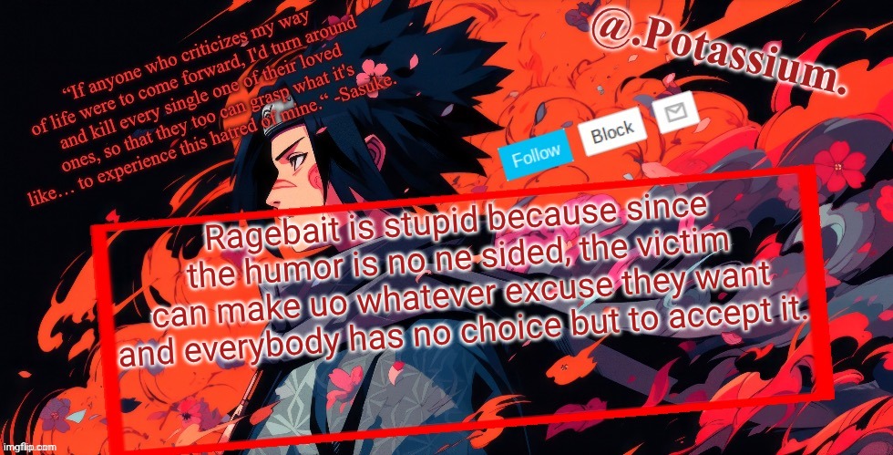 Potassium Announcement Temp | Ragebait is stupid because since the humor is no ne sided, the victim can make uo whatever excuse they want and everybody has no choice but to accept it. | image tagged in potassium announcement temp | made w/ Imgflip meme maker
