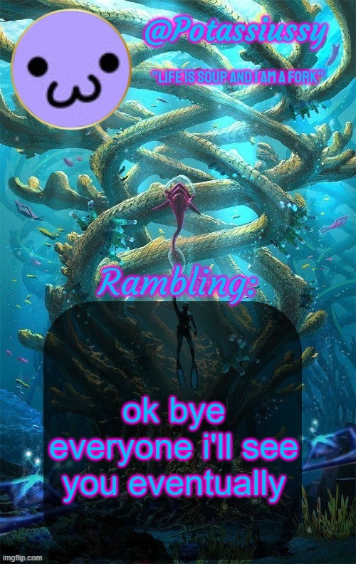 Another shitty announcement template | ok bye everyone i'll see you eventually | image tagged in another shitty announcement template | made w/ Imgflip meme maker