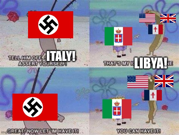 You Can Have It | ITALY! LIBYA! | image tagged in you can have it | made w/ Imgflip meme maker