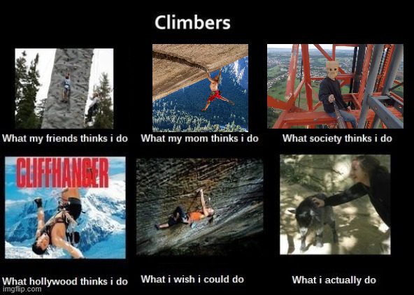 Climbers be like | image tagged in climbing,meme,climbers,lattice climbing,escalando,klettern | made w/ Imgflip meme maker