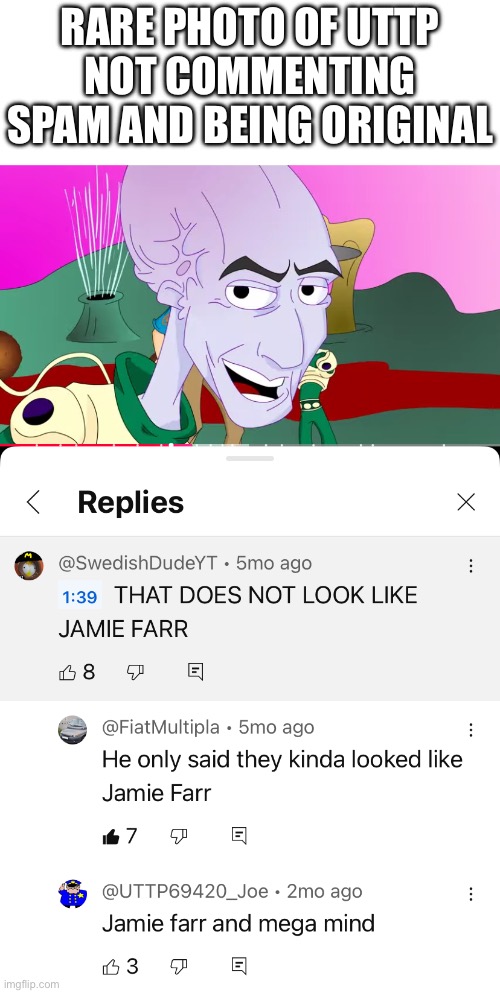 I didn’t know they had it in them | RARE PHOTO OF UTTP NOT COMMENTING SPAM AND BEING ORIGINAL | made w/ Imgflip meme maker